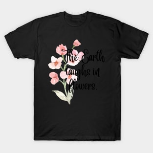 The Earth laughs in flowers. T-Shirt